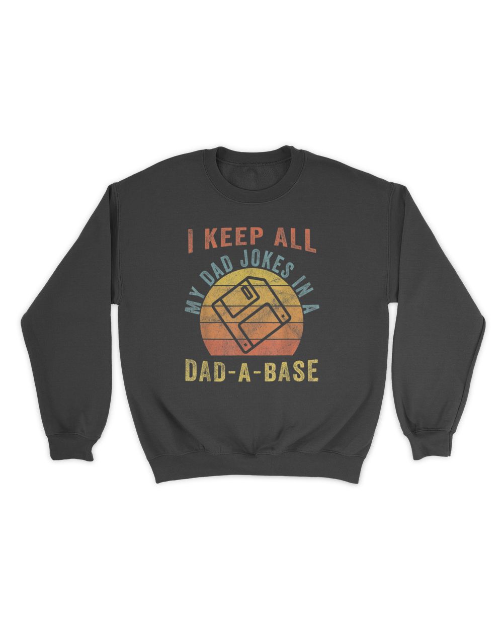 I Keep All My Dad Jokes In A Dad-A-Base Vintage Father Dad T-Shirt Unisex Sweatshirt black s